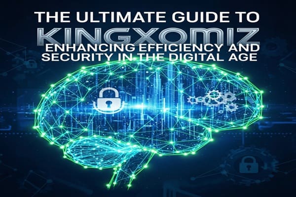The Ultimate Guide to Kingxomiz: Enhancing Efficiency and Security in the Digital Age