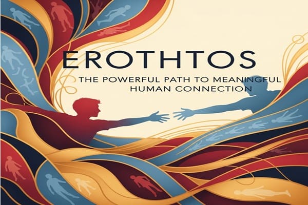 Erothtos: The Powerful Path to Meaningful Human Connection